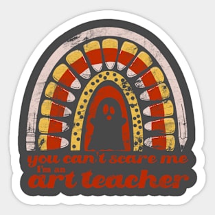 You Can’t Scare Me. I’m an Art Teacher. Sticker